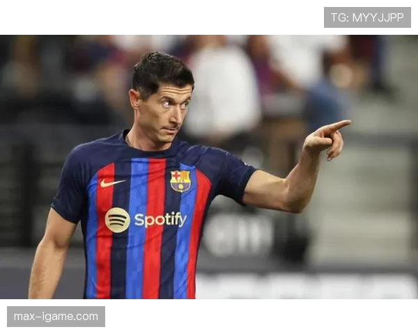 莱万多夫斯基巴萨低迷原因:状态调整与战术适配仍需时间 莱万多夫斯基巴萨低迷原因:状态调整与战术适配仍需时间